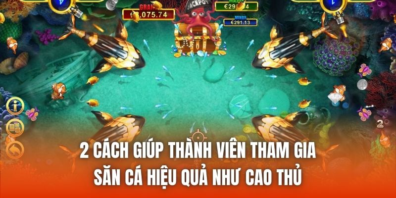 2 cách giúp thành viên tham gia săn cá hiệu quả như cao thủ